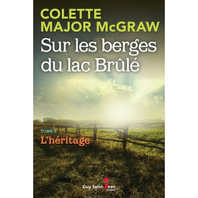 Sur les berges du Lac Brûlé T.03 L'héritage De Colette Major-Mcgraw